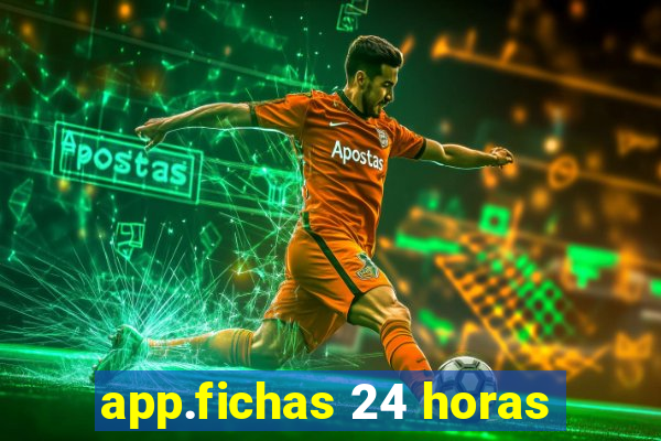 app.fichas 24 horas